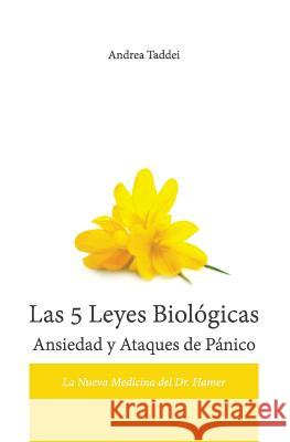 Las 5 Leyes Biologicas Ansiedad Y Ataques de Panico: La Nueva Medicina del Dr. Hamer Andrea Taddei 9781530125067 Createspace Independent Publishing Platform
