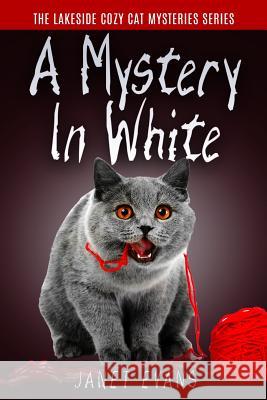 A Mystery In White: ( The Lakeside Cozy Cat Mystery Series - Book 2 ) Evans, Janet 9781530148295