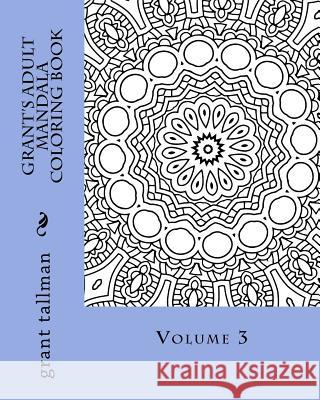 Grant's adult mandala coloring book vol 3 Tallman, Grant 9781530160525 Createspace Independent Publishing Platform