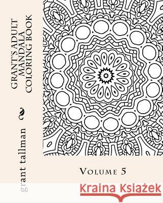 Grant's adult mandala coloring book vol 5 Tallman, Grant 9781530160617 Createspace Independent Publishing Platform