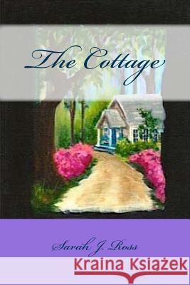 The Cottage Sarah J. Ross 9781530163373
