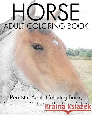 Horse Adult Coloring Book: Realistic Adult Coloring Book, Advanced Coloring Book For Adult Davenport, Amanda 9781530181933
