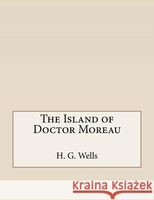 The Island of Doctor Moreau H. G 9781530182930 Createspace Independent Publishing Platform