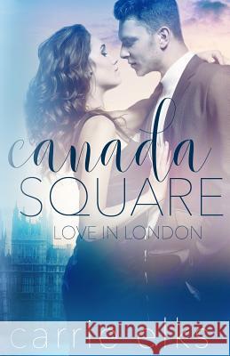 Canada Square Carrie Elks 9781530205820 Createspace Independent Publishing Platform