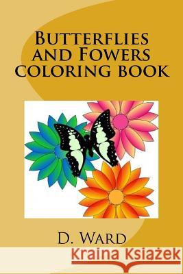 Butterflies and Fowers coloring book Flower, The 9781530208081 Createspace Independent Publishing Platform
