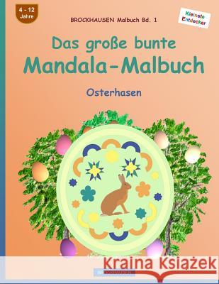 BROCKHAUSEN Malbuch Bd. 1 - Das große bunte Mandala-Malbuch: Osterhasen Golldack, Dortje 9781530216260 Createspace Independent Publishing Platform