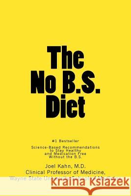 The No B.S. Diet Book: Science-Based Recommendations to Stay Healthy and Medication Free--Without the B.S. Joel Kah 9781530220137