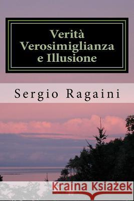 Verità Verosimiglianza e Illusione Ragaini, Sergio 9781530225880