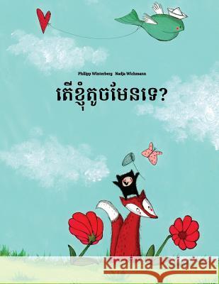 Ter Khnhom Touch Men Te?: Children's Picture Book (Khmer/Cambodian Edition) Philipp Winterberg Nadja Wichmann Piseth Kheng 9781530231157