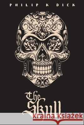The Skull Philip K. Dick 9781530241361