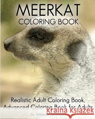 Meerkat Coloring Book: Realistic Adult Coloring Book, Advanced Coloring Book For Adults Davenport, Amanda 9781530255986