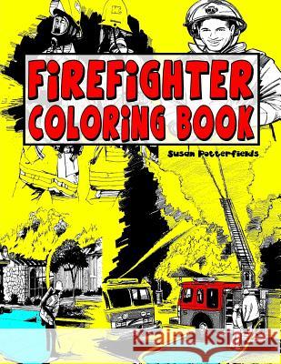 Firefighter Coloring Book Susan Potterfields 9781530259021