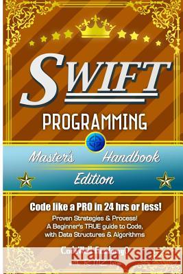 Swift: Programming, Master's Handbook; A TRUE Beginner's Guide! Problem Solving, Code, Data Science, Data Structures & Algori Academy, Code Well 9781530274376 Createspace Independent Publishing Platform