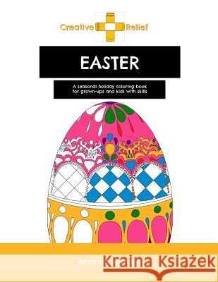Creative Relief Easter: A Seasonal Holiday Coloring Book for Grown-Ups and Kids with Skills Amanda Humann 9781530302185