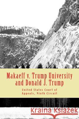 Makaeff v. Trump University and Donald J. Trump United States Court of Appeals, Ninth CI 9781530327775 Createspace Independent Publishing Platform
