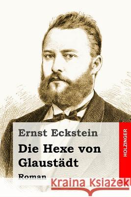 Die Hexe von Glaustädt: Roman Eckstein, Ernst 9781530361175
