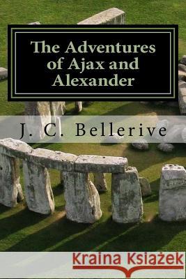 The Adventures of Ajax and Alexander: Stonehenge J. C. Bellerive 9781530397686