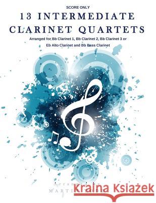 13 Intermediate Clarinet Quartets - Score Martin Todd 9781530399598