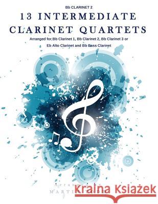 13 Intermediate Clarinet Quartets - Bb Clarinet 2 Todd, Martin 9781530401376