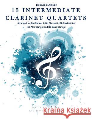 13 Intermediate Clarinet Quartets - Bb Bass Clarinet Todd, Martin 9781530404865