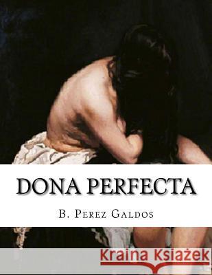 Dona Perfecta Mary J. Serrano B. Perez Galdos 9781530416929 Createspace Independent Publishing Platform
