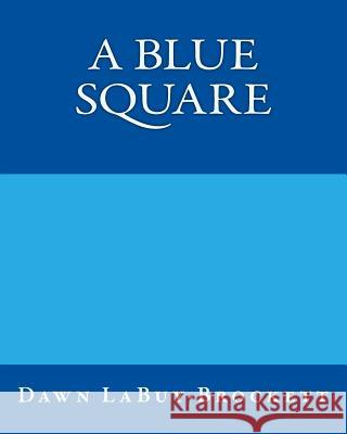 A Blue Square Dawn Labuy-Brockett 9781530419494