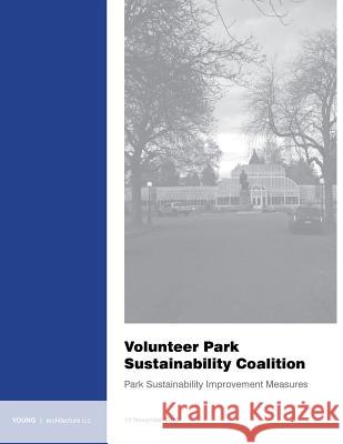 Volunteer Park Sustainability Coalition: Park Sustainability Improvement Measures Adam Young 9781530440191