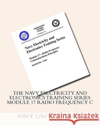 The Navy Electricity and Electronics Training Series Module 17 Radio Frequency C Navy Unite 9781530466986