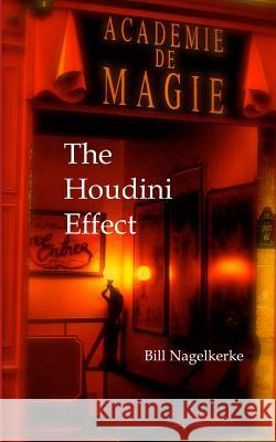 The Houdini Effect Bill Nagelkerke 9781530498628 Createspace Independent Publishing Platform