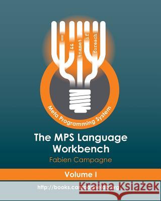 The MPS Language Workbench Volume I: The Meta Programming System Campagne, Fabien 9781530533350