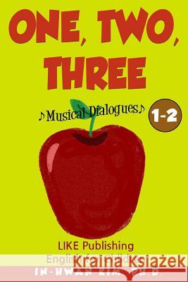 One, Two, Three Musical Dialogues: English for Children Picture Book 1-2 In-Hwan Ki Heedal Ki Sergio Drumond 9781530545414 Createspace Independent Publishing Platform