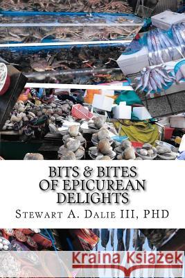Bits & Bites of Epicurean Delights: Cookbook Phd Dr Stewart a. Dali 9781530563777 Createspace Independent Publishing Platform