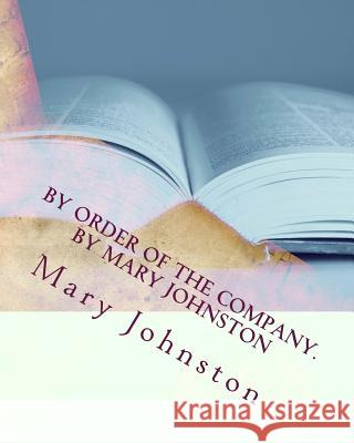 By order of the company. By Mary Johnston Johnston, Mary 9781530572656