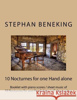 Stephan Beneking: 10 Nocturnes for one Hand alone in C sharp minor: Beneking: Booklet with piano scores / sheet music of 10 Nocturnes fo Beneking, Stephan 9781530577194