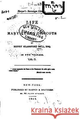 Life of Mary, Queen of Scots - Vol. II Henry Glassford Bell 9781530589753