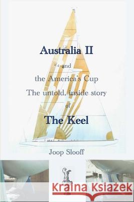 Australia II and the America's Cup: The untold, inside story of The Keel Tsuchiya, R. Steven 9781530590230