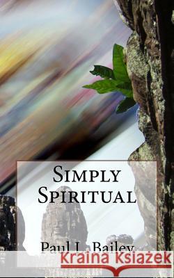 Simply Spiritual Paul L. Bailey 9781530598267