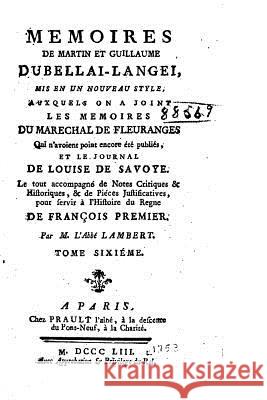 Memoires de Martin et Guillaume du Bellai-Langei - Tome VI Du Bellay, Guillaume 9781530619870