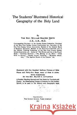 The Students' Illustrated Historical Geography of the Holy Land William Walter Smith 9781530635184