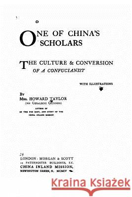 One of China's Scholars, The Culture and Conversion of a Confucianist Taylor, Mrs Howard 9781530637478