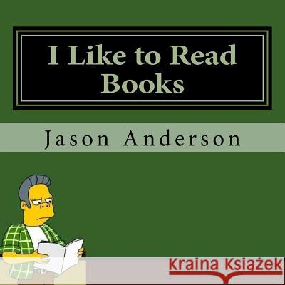 I Like to Read Books Jason Anderson 9781530643264