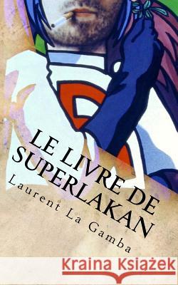 Le Livre de Superlakan Laurent L 9781530660926
