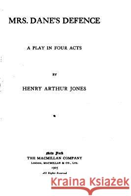 Mrs. Dane's defence, a play in four acts Jones, Henry Arthur 9781530680023