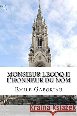 Monsieur Lecoq II L'honneur du nom Gaboriau, Emile 9781530685486 Createspace Independent Publishing Platform