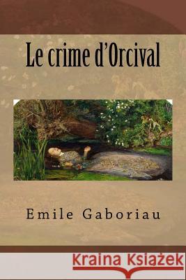 Le crime d'Orcival Gaboriau, Emile 9781530686544 Createspace Independent Publishing Platform