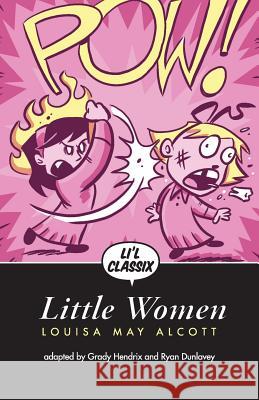 Li'l Classix: Little Women Grady Hendrix Louisa May Alcott Ryan Dunlavey 9781530695959 Createspace Independent Publishing Platform