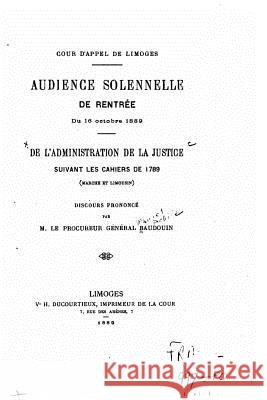 De l'administration de la justice suivant les cahiers de 1789 Cour D'Appel De Limoges 9781530697274