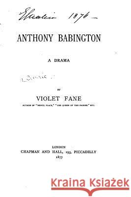 Anthony Babington, A Drama Fane, Violet 9781530721276 Createspace Independent Publishing Platform