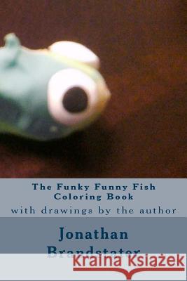 The Funky Funny Fish Coloring Book Jonathan Jay Brandstater 9781530724420