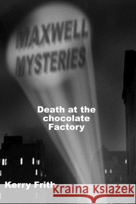 Death at the Chocolate Factory Kerry Frith 9781530783823 Createspace Independent Publishing Platform